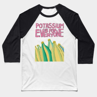 Potassium Is For Everyone Baseball T-Shirt
